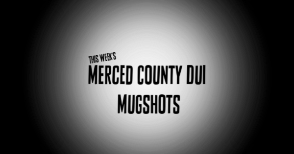 Merced County DUI Mugshots From 2/10/2019 To 2/17/2019